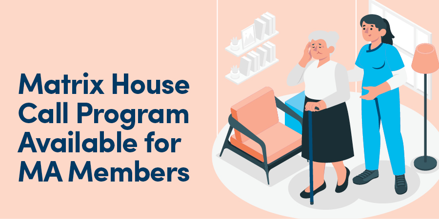 Matrix House Call Program Available for MA Members